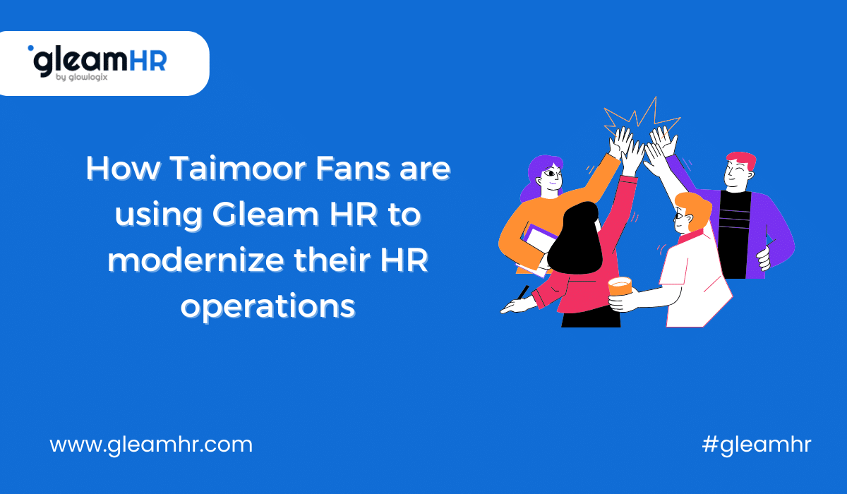 How Taimoor Fans are using GleamHR to modernize their HR operations